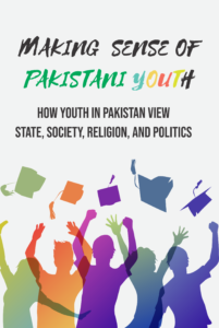 Book Cover: Making Sense of Pakistani Youth How Youth in Pakistan View State, Society, Religion, and Politics